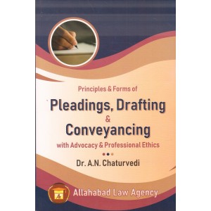 Allahabad Law Agency's Principles & Forms of Pleadings, Drafting & Conveyancing [DPC] with Advocacy & Professional Ethics by Dr. A. N. Chaturvedi